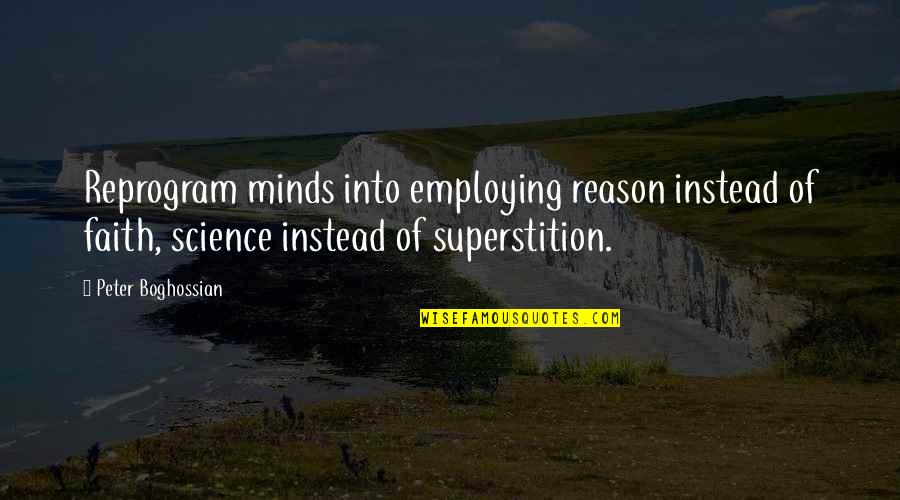 Famous Crimson Quotes By Peter Boghossian: Reprogram minds into employing reason instead of faith,