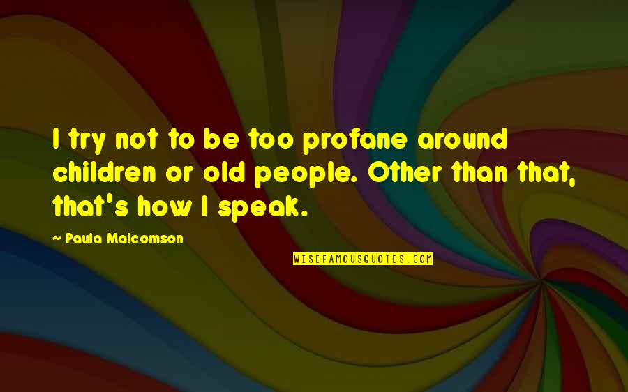 Famous Crm Quotes By Paula Malcomson: I try not to be too profane around