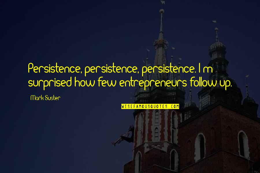 Famous Crockett Quotes By Mark Suster: Persistence, persistence, persistence. I'm surprised how few entrepreneurs