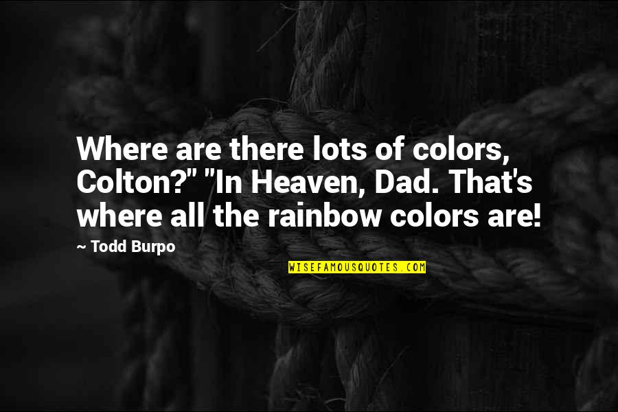 Famous Crocodile Quotes By Todd Burpo: Where are there lots of colors, Colton?" "In