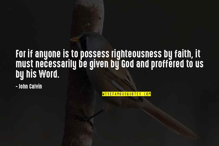 Famous Crows Quotes By John Calvin: For if anyone is to possess righteousness by