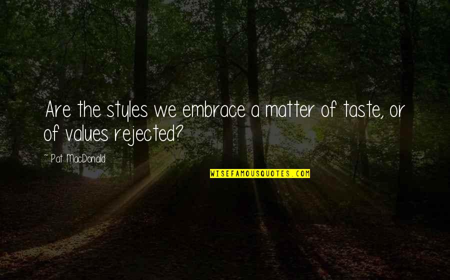 Famous Crusade Quotes By Pat MacDonald: Are the styles we embrace a matter of