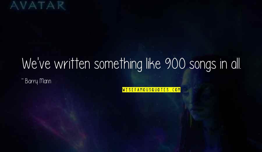 Famous Crusader Quotes By Barry Mann: We've written something like 900 songs in all.