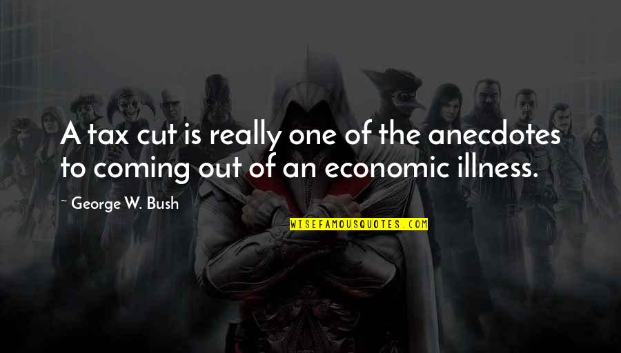 Famous Crystal Quotes By George W. Bush: A tax cut is really one of the