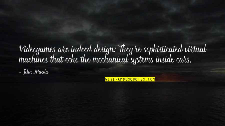 Famous Ct Fletcher Quotes By John Maeda: Videogames are indeed design: They're sophisticated virtual machines