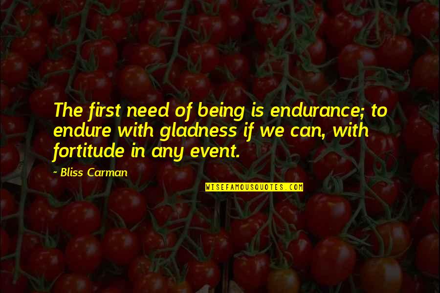 Famous Cuban Love Quotes By Bliss Carman: The first need of being is endurance; to Famous Cuban Love Quotes By Bliss Carman: The first need of being is endurance; to