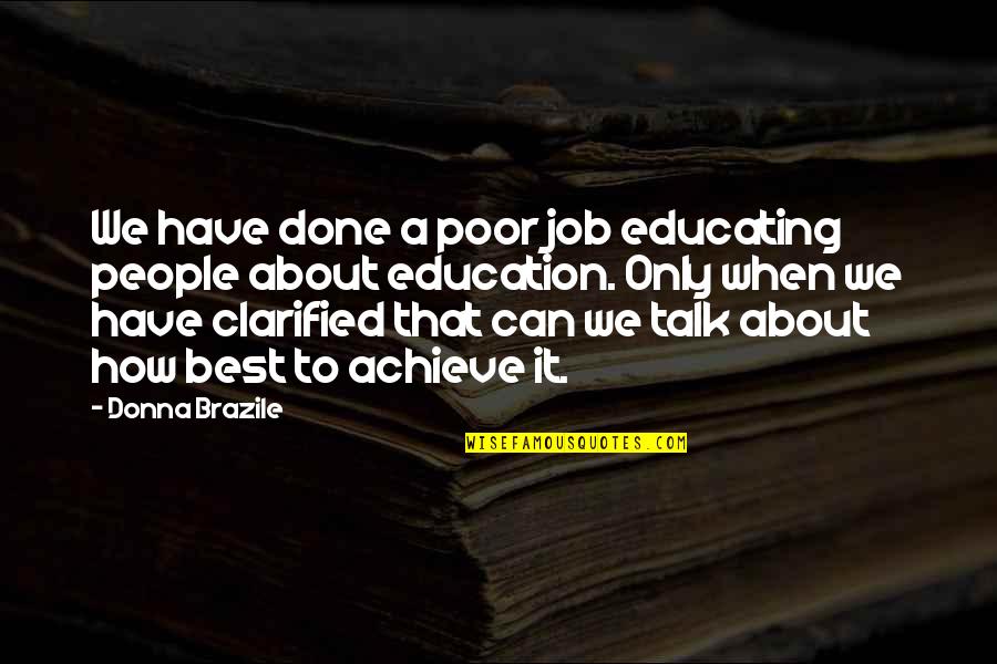 Famous Cuban Love Quotes By Donna Brazile: We have done a poor job educating people Famous Cuban Love Quotes By Donna Brazile: We have done a poor job educating people