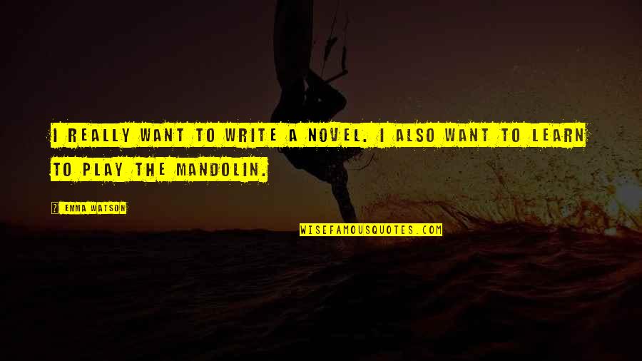 Famous Cuban Love Quotes By Emma Watson: I really want to write a novel. I