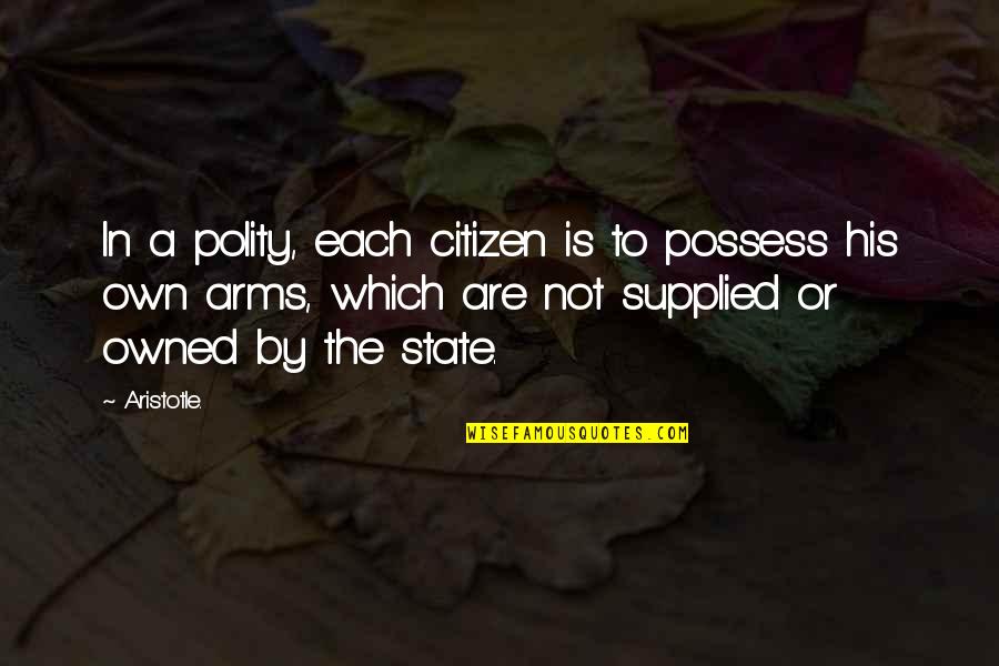 Famous Cubs Quotes By Aristotle.: In a polity, each citizen is to possess
