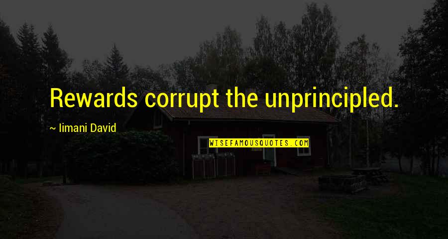 Famous Cubs Quotes By Iimani David: Rewards corrupt the unprincipled.