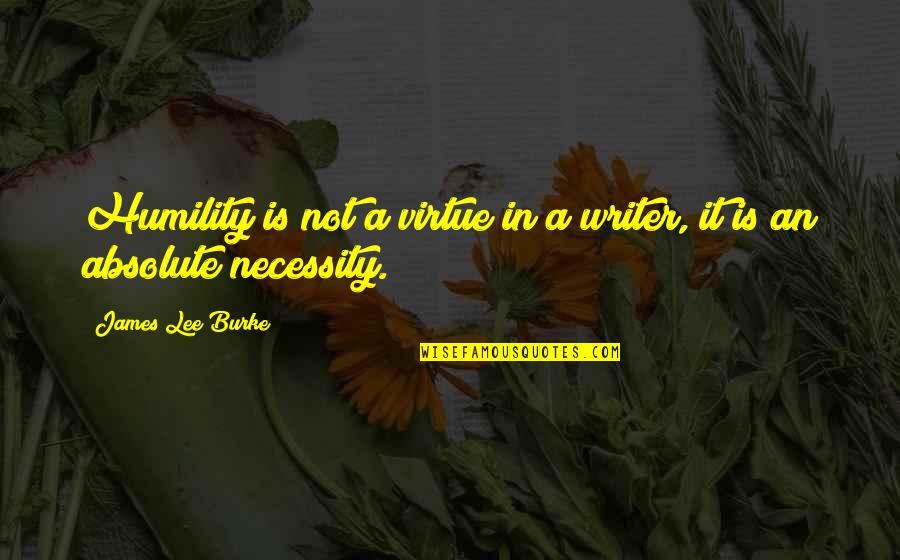 Famous Cubs Quotes By James Lee Burke: Humility is not a virtue in a writer,