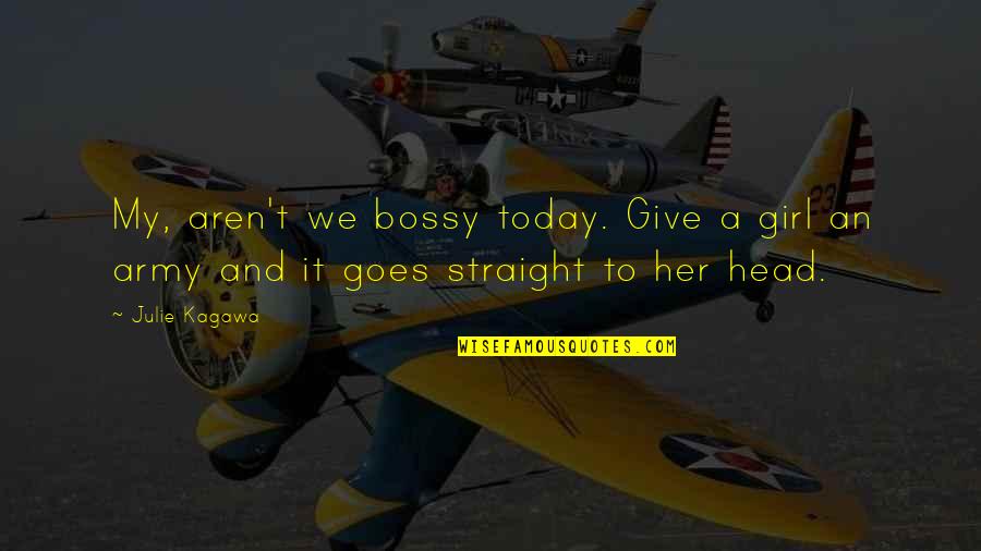 Famous Cultural Sensitivity Quotes By Julie Kagawa: My, aren't we bossy today. Give a girl