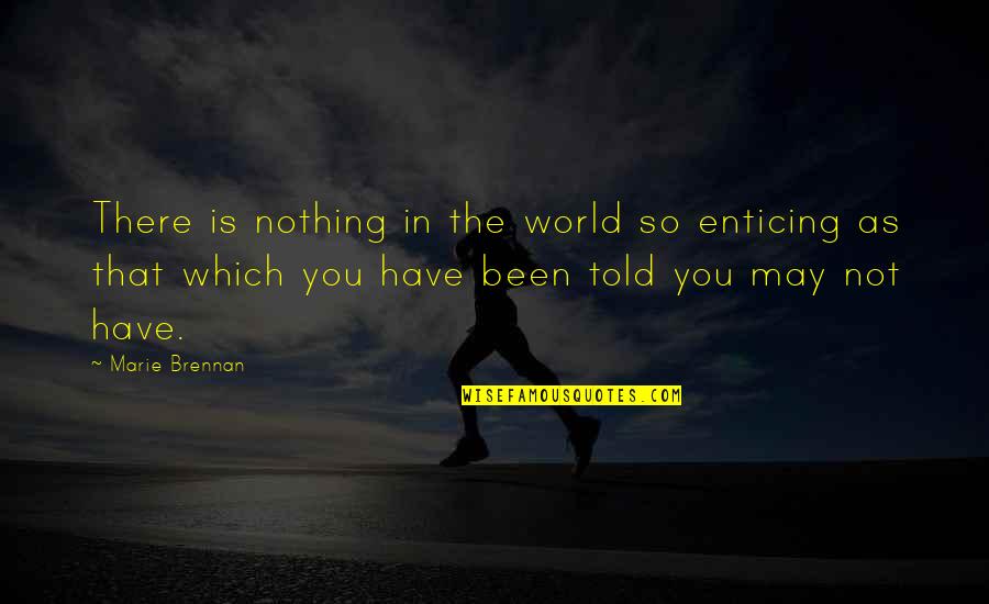 Famous Cultural Sensitivity Quotes By Marie Brennan: There is nothing in the world so enticing