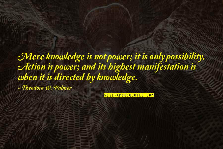 Famous Curious George Quotes By Theodore W. Palmer: Mere knowledge is not power; it is only