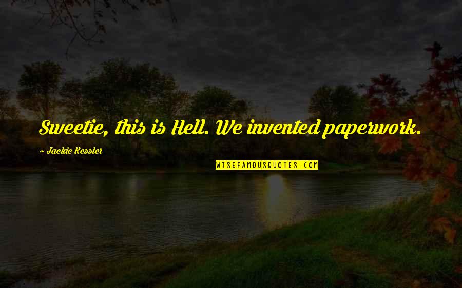 Famous Cursing Quotes By Jackie Kessler: Sweetie, this is Hell. We invented paperwork.