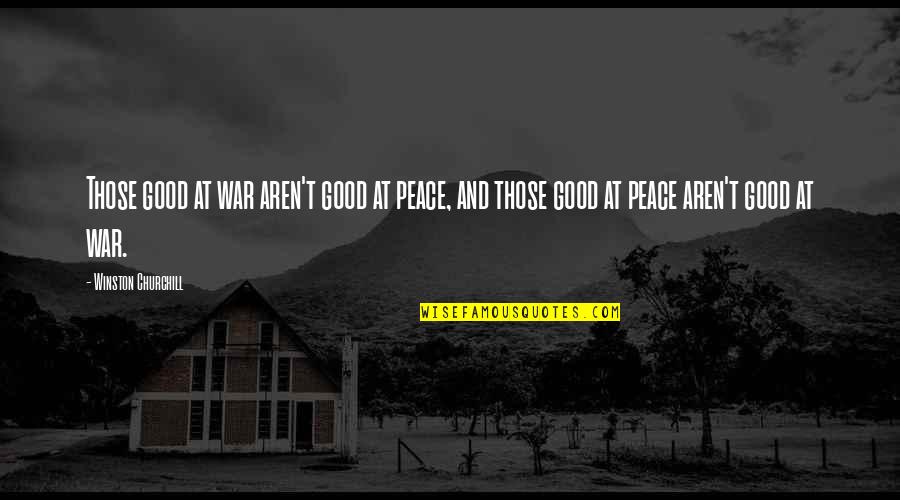 Famous Cursing Quotes By Winston Churchill: Those good at war aren't good at peace,