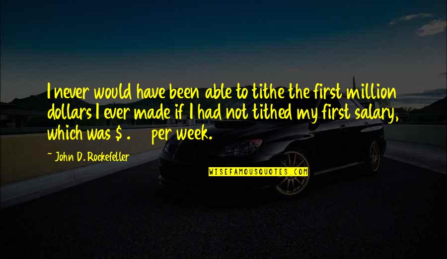 Famous Cuss Word Quotes By John D. Rockefeller: I never would have been able to tithe Famous Cuss Word Quotes By John D. Rockefeller: I never would have been able to tithe