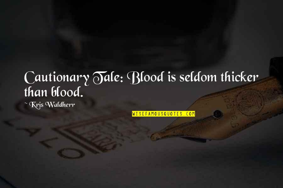 Famous Cuss Word Quotes By Kris Waldherr: Cautionary Tale: Blood is seldom thicker than blood. Famous Cuss Word Quotes By Kris Waldherr: Cautionary Tale: Blood is seldom thicker than blood.