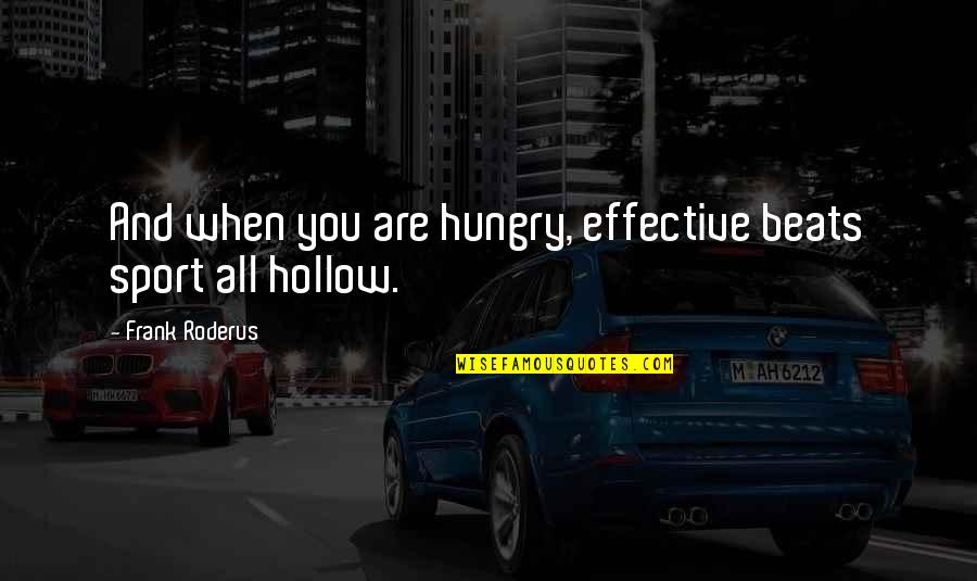 Famous Customer Centric Quotes By Frank Roderus: And when you are hungry, effective beats sport