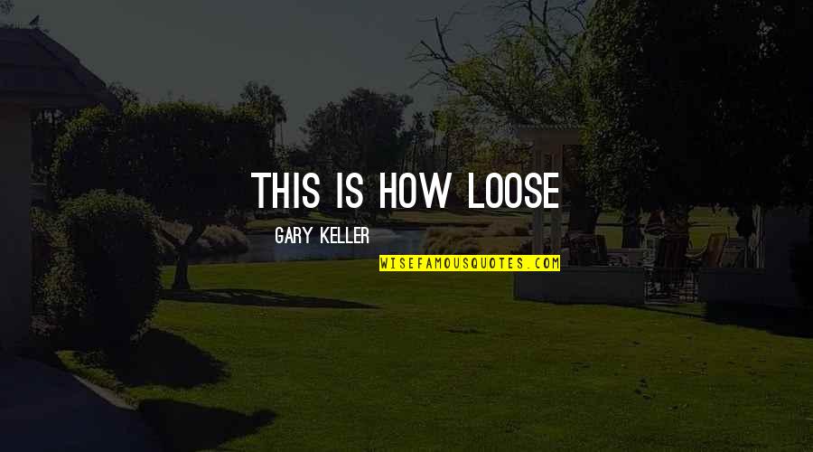 Famous Customer Centric Quotes By Gary Keller: This is how loose