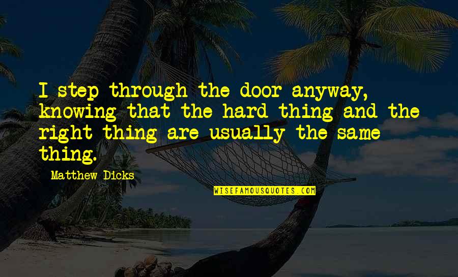 Famous Customs Quotes By Matthew Dicks: I step through the door anyway, knowing that Famous Customs Quotes By Matthew Dicks: I step through the door anyway, knowing that