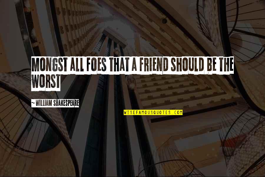 Famous Cyclists Quotes By William Shakespeare: Mongst all foes that a friend should be Famous Cyclists Quotes By William Shakespeare: Mongst all foes that a friend should be