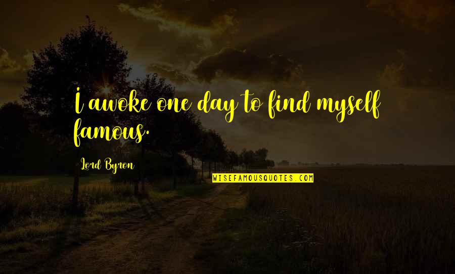 Famous D Day Quotes By Lord Byron: I awoke one day to find myself famous. Famous D Day Quotes By Lord Byron: I awoke one day to find myself famous.