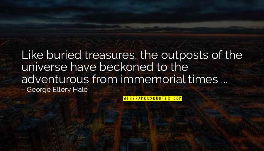 Famous Dai Vernon Quotes By George Ellery Hale: Like buried treasures, the outposts of the universe