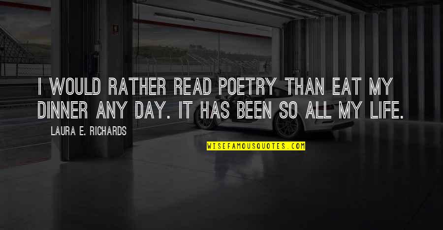 Famous Dan Brown Quotes By Laura E. Richards: I would rather read poetry than eat my