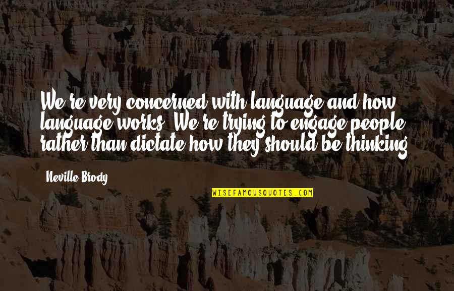 Famous Dance Choreographers Quotes By Neville Brody: We're very concerned with language and how language