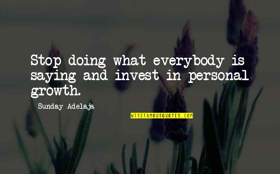 Famous Dance Quotes By Sunday Adelaja: Stop doing what everybody is saying and invest