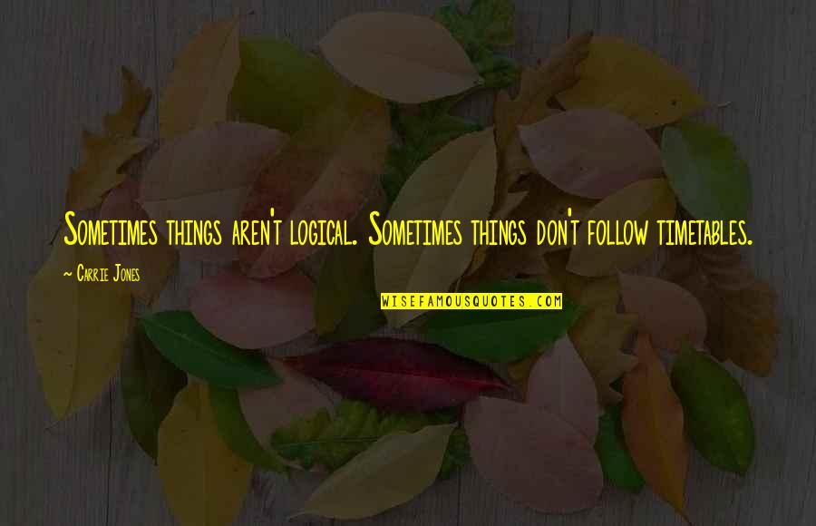 Famous Dancehall Quotes By Carrie Jones: Sometimes things aren't logical. Sometimes things don't follow