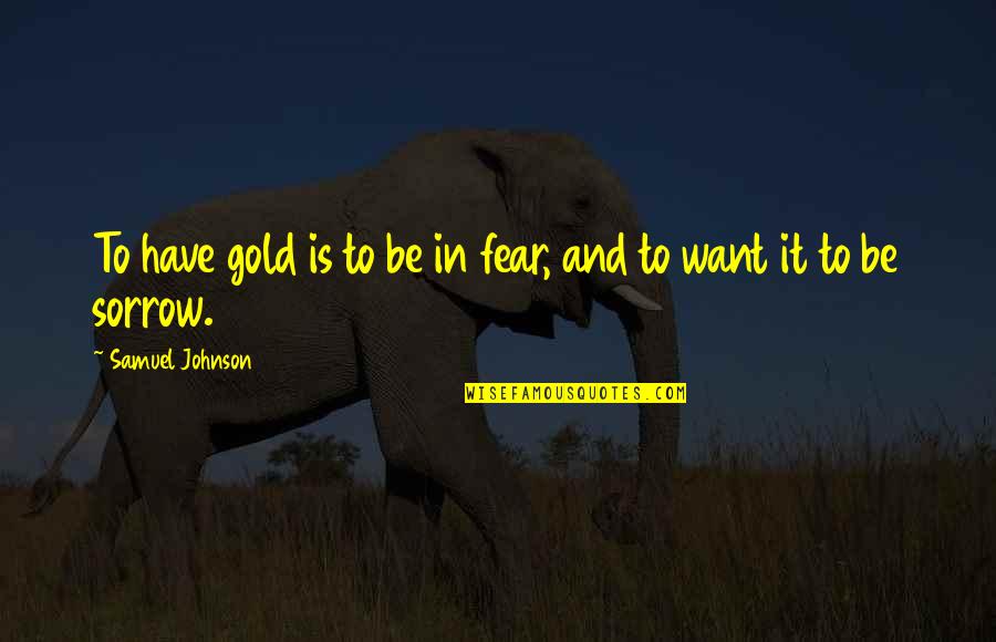 Famous Dancing Quotes By Samuel Johnson: To have gold is to be in fear,