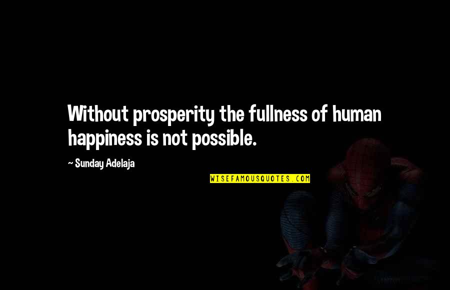 Famous Dancing Quotes By Sunday Adelaja: Without prosperity the fullness of human happiness is