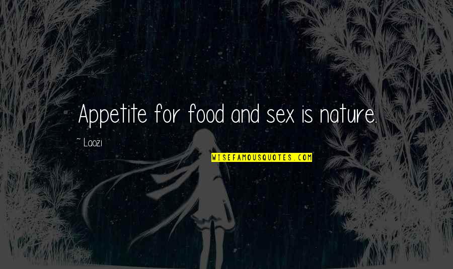 Famous Daniel O'connell Quotes By Laozi: Appetite for food and sex is nature.