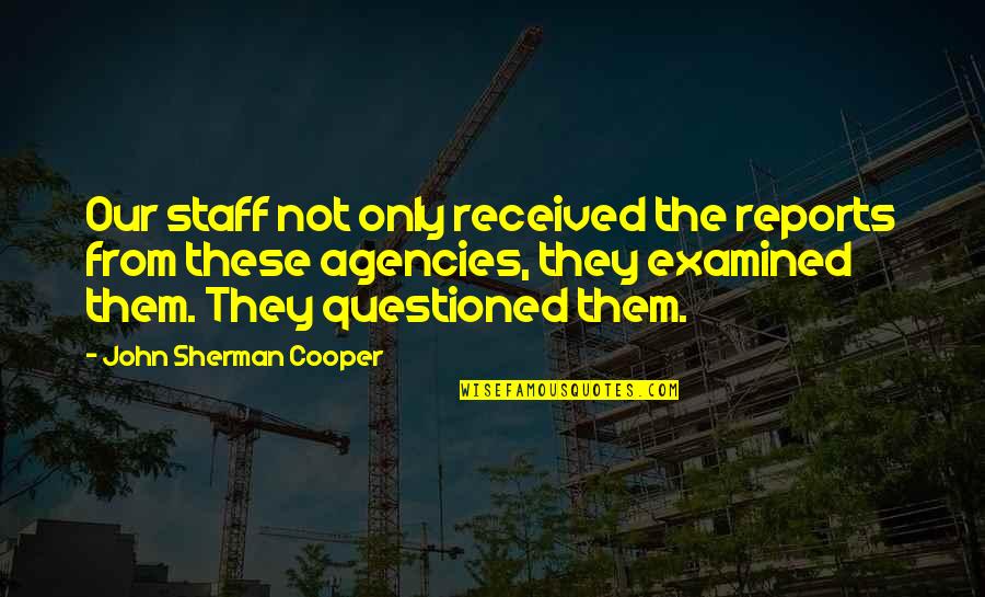 Famous Danny Worsnop Quotes By John Sherman Cooper: Our staff not only received the reports from