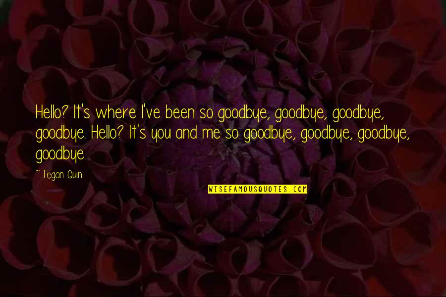Famous Dante Dmc Quotes By Tegan Quin: Hello? It's where I've been so goodbye, goodbye,