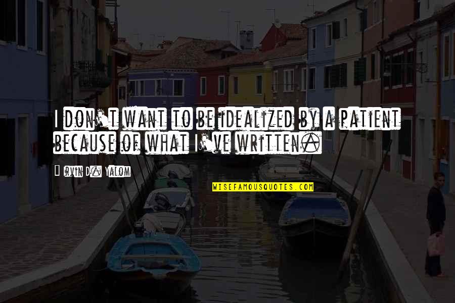 Famous David Coleman Quotes By Irvin D. Yalom: I don't want to be idealized by a