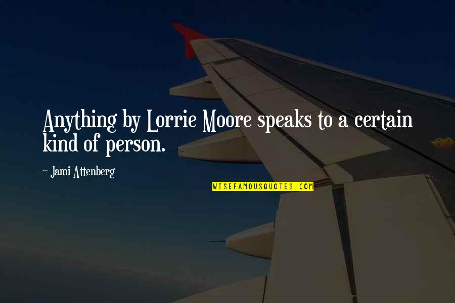 Famous David Coleman Quotes By Jami Attenberg: Anything by Lorrie Moore speaks to a certain Famous David Coleman Quotes By Jami Attenberg: Anything by Lorrie Moore speaks to a certain