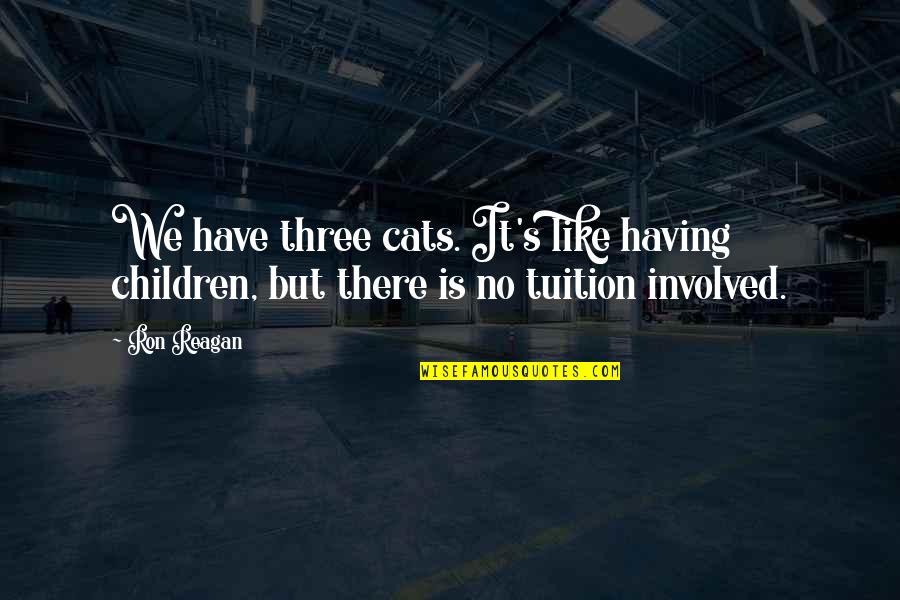 Famous David Mamet Quotes By Ron Reagan: We have three cats. It's like having children,