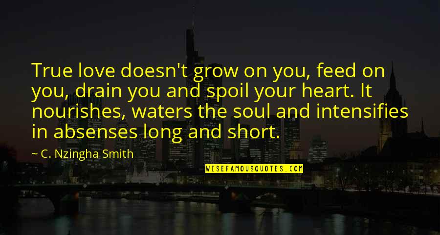 Famous David Pleat Quotes By C. Nzingha Smith: True love doesn't grow on you, feed on Famous David Pleat Quotes By C. Nzingha Smith: True love doesn't grow on you, feed on