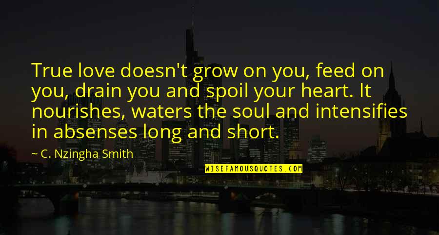 Famous David Pleat Quotes By C. Nzingha Smith: True love doesn't grow on you, feed on