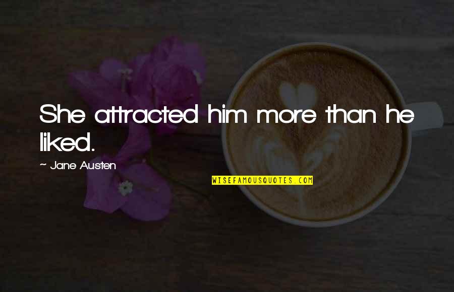 Famous David Ricardo Quotes By Jane Austen: She attracted him more than he liked.