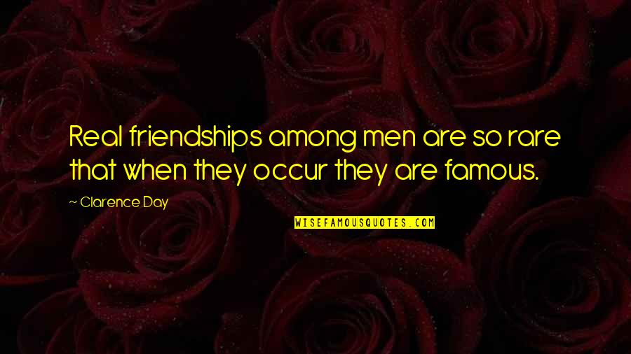 Famous Day To Day Quotes By Clarence Day: Real friendships among men are so rare that