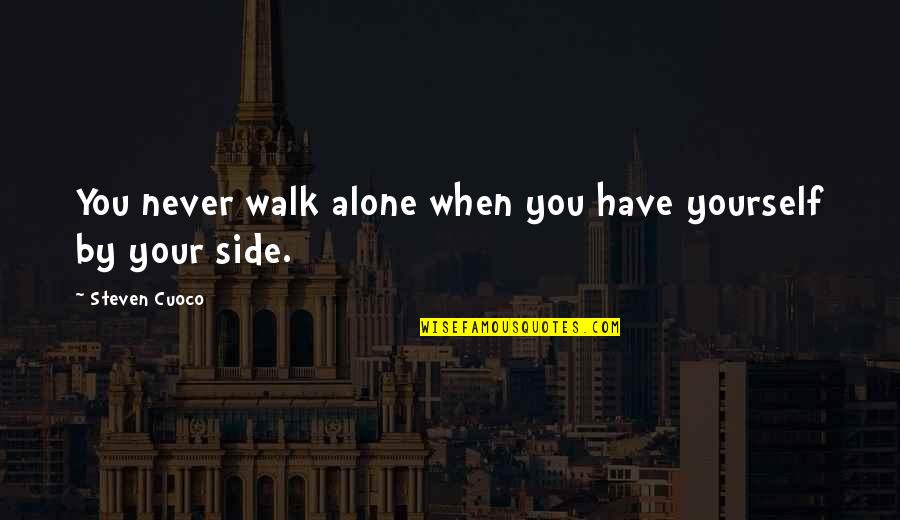 Famous Day To Day Quotes By Steven Cuoco: You never walk alone when you have yourself