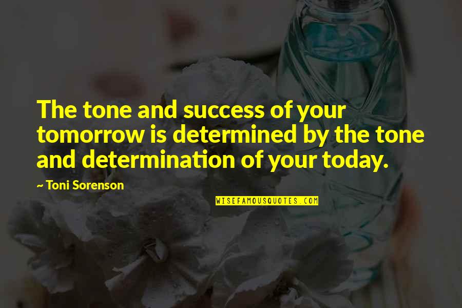 Famous Daycare Quotes By Toni Sorenson: The tone and success of your tomorrow is