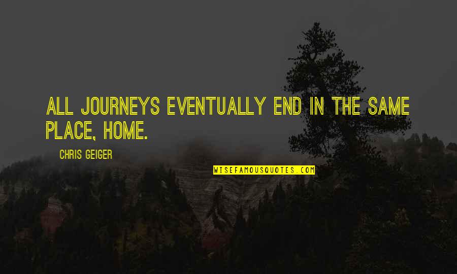 Famous Daydreams Quotes By Chris Geiger: All journeys eventually end in the same place,