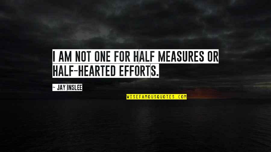 Famous Dba Quotes By Jay Inslee: I am not one for half measures or