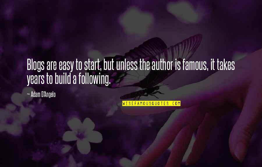 Famous D'day Quotes By Adam D'Angelo: Blogs are easy to start, but unless the Famous D'day Quotes By Adam D'Angelo: Blogs are easy to start, but unless the