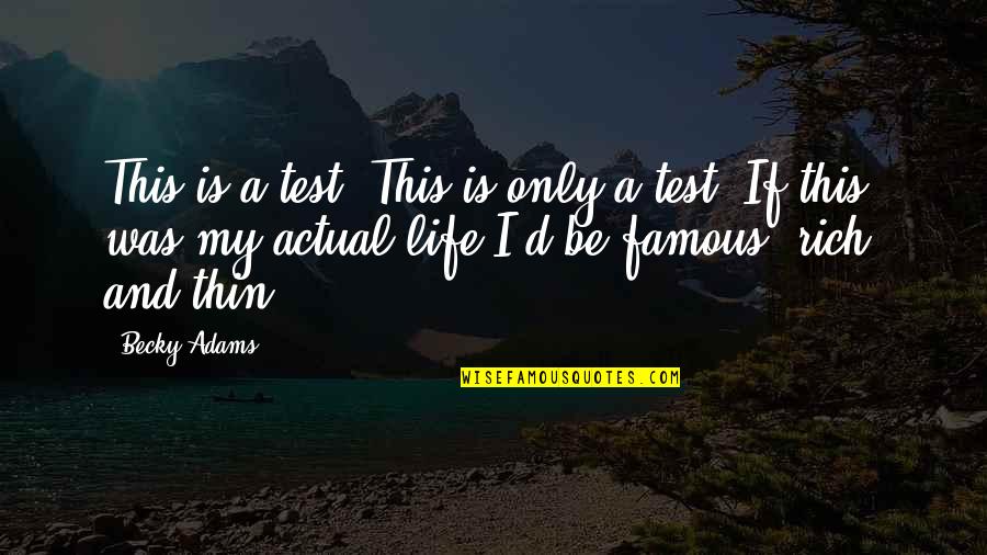 Famous D'day Quotes By Becky Adams: This is a test. This is only a